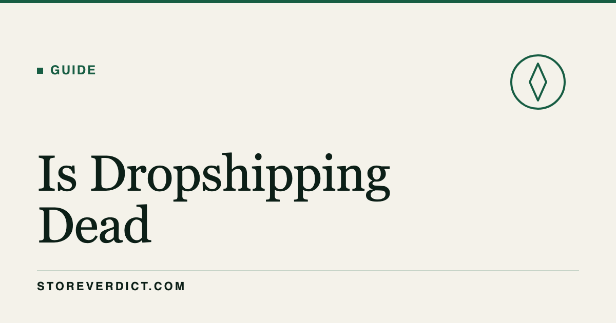 Is Dropshipping Dead? The Honest Answer (StoreVerdict)