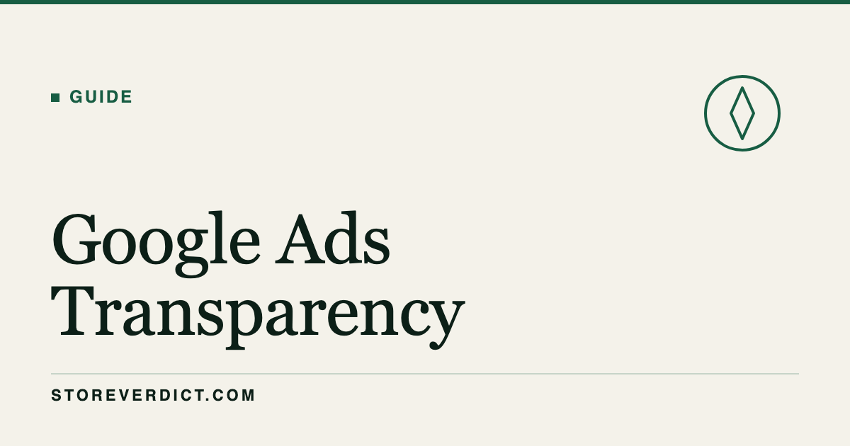Google Ads Transparency Center: The Complete Guide (StoreVerdict)